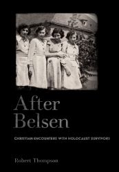 After Belsen : Christian Encounters with Holocaust Survivors