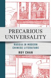 Precarious Universality : Russia in Modern Chinese Literature