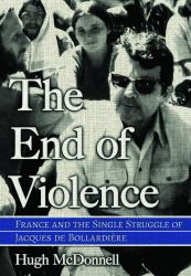 The End of Violence : France and the Single Struggle of Jacques de Bollardière