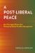 A Post-Liberal Peace : How Emergent Powers Are Reshaping Global Conflict Management
