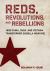 Reds, Revolutions, and Rebellions : How China, Cuba, and Vietnam Transformed Guerilla Warfare