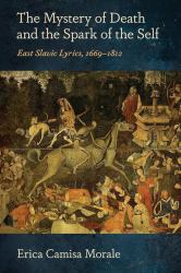 The Mystery of Death and the Spark of the Self : East Slavic Lyrics, 1669-1812