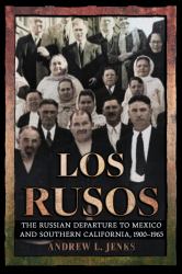 Los Rusos : The Russian Departure to Mexico and Southern California, 1900-1965