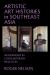 Artistic Art Histories in Southeast Asia : Modernisms in Contemporary Practices