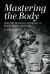 Mastering the Body : Daily Life, Inequality, and Slavery in Roman Homes and Society