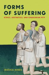 Forms of Suffering : Ethics, Aesthetics, and Chaucerian Pity