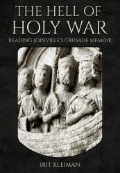 The Hell of Holy War : Reading Joinville's Crusade Memoir