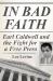 In Bad Faith : Earl Caldwell and the Fight for a Free Press