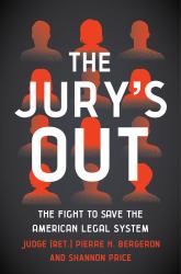 The Jury's Out : The Fight to Save the American Legal System