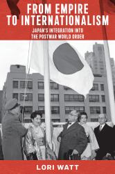 From Empire to Internationalism : Japan's Integration into the Postwar World Order