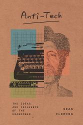 Anti-Tech : The Ideas and Influence of the Unabomber