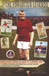 Forgotten Legends : Manchester United's Legends of a Bygone Era