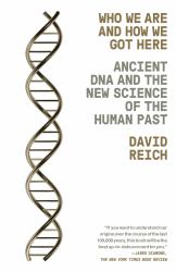Who We Are and How We Got Here : Ancient DNA and the New Science of the Human Past