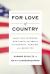 For Love of Country : What Our Veterans Can Teach Us about Citizenship, Heroism, and Sacrifice