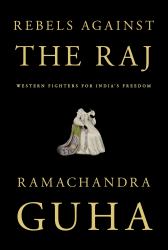 Rebels Against the Raj : Western Fighters for India's Freedom