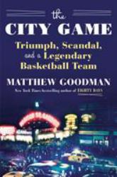The City Game : Triumph, Scandal, and a Legendary Basketball Team