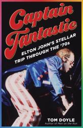 Captain Fantastic : Elton John's Stellar Trip Through The '70s