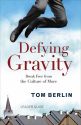 Defying Gravity Leader Guide : Break Free from the Culture of More