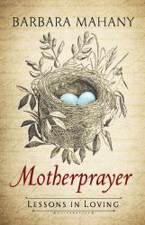 Motherprayer : Lessons in Loving