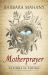 Motherprayer : Lessons in Loving