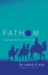 Fathom Bible Studies: the Coming of Jesus Student Journal (2 Samuel, Jeremiah, Isaiah, Ezekiel, Matthew, Luke) : A Deep Dive into the Story of God