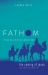 Fathom Bible Studies: the Coming of Jesus Leader Guide (2 Samuel, Jeremiah, Isaiah, Ezekiel, Matthew, Luke) : A Deep Dive into the Story of God