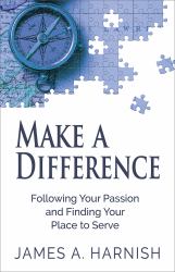 Make a Difference : Following Your Passion and Finding Your Place to Serve
