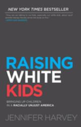 Raising White Kids : Bringing up Children in a Racially Unjust America