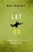 Let Go : Leaning into the Future Without Fear