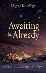 Awaiting the Already : An Advent Journey Through the Gospels