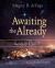 Awaiting the Already : An Advent Journey Through the Gospels