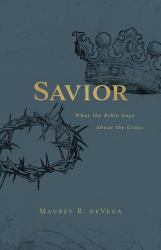 Savior : What the Bible Says about the Cross