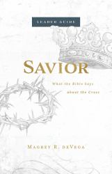 Savior Leader Guide : What the Bible Says about the Cross