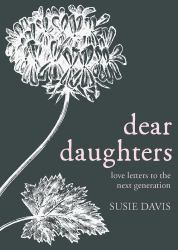 Dear Daughters : Love Letters to the Next Generation