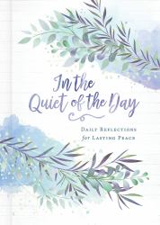 In the Quiet of the Day : Daily Reflections for Lasting Peace
