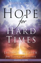 Hope for Hard Times Leader Guide : Lessons on Faith from Elijah and Elisha