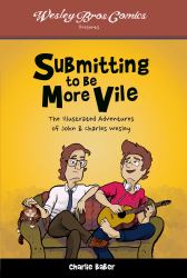 Submitting to Be More Vile : The Illustrated Adventures of John and Charles Wesley