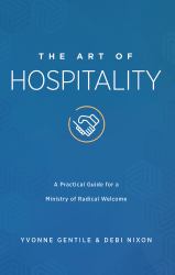 The Art of Hospitality : A Practical Guide for a Ministry of Radical Welcome