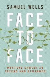 Face to Face : Meeting Christ in Friend and Stranger