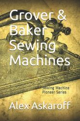 Grover & Baker Sewing Machines : Sewing Machine Pioneer Series