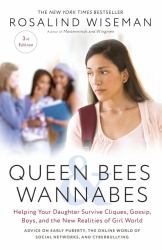 Queen Bees and Wannabes, 3rd Edition : Helping Your Daughter Survive Cliques, Gossip, Boys, and the New Realities of Girl World