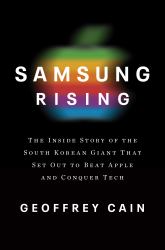 Samsung Rising : The Inside Story of the South Korean Giant That Set Out to Beat Apple and Conquer Tech