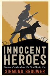 Innocent Heroes : Stories of Animals in the First World War