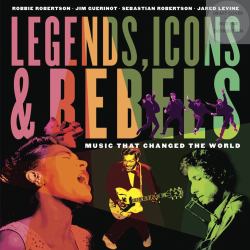 Legends, Icons and Rebels : Music That Changed the World
