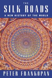 The Silk Roads : A New History of the World