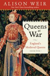 Queens at War : England's Medieval Queens Book Four