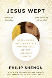 Jesus Wept : Seven Popes and the Battle for the Soul of the Catholic Church