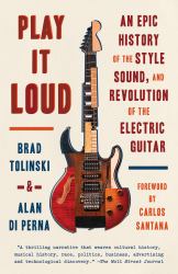 Play It Loud : An Epic History of the Style, Sound, and Revolution of the Electric Guitar