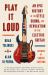 Play It Loud : An Epic History of the Style, Sound, and Revolution of the Electric Guitar