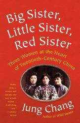 Big Sister, Little Sister, Red Sister : Three Women at the Heart of Twentieth-Century China